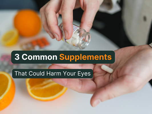 3 Common Supplements That Could Harm Your Eyes